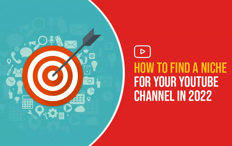 How To Find A Niche For Your YouTube Channel In 2022